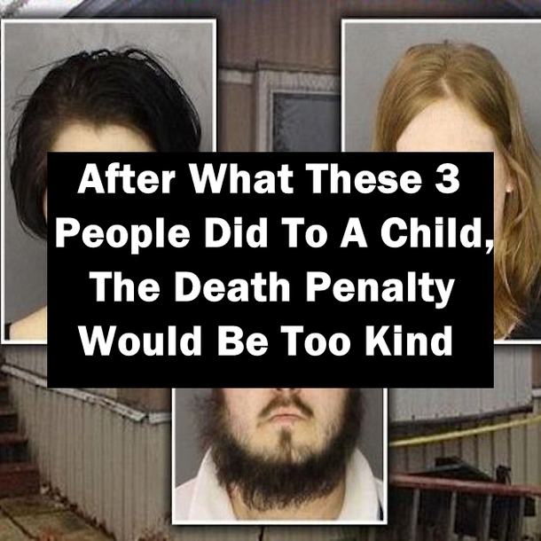 After What These 3 People Did To A Child, The Death Penalty Would Be Too Kind