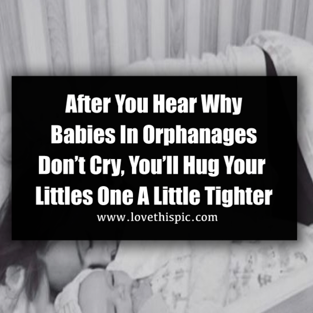 After You Hear Why Babies In Orphanages Don’t Cry, You’ll Hug Your Littles One A Little Tighter