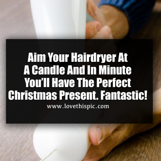 Aim Your Hairdryer At A Candle And In Minute You’ll Have The Perfect Christmas Present. Fantastic!