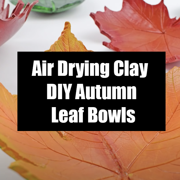 Air Drying Clay DIY Autumn Leaf Bowls