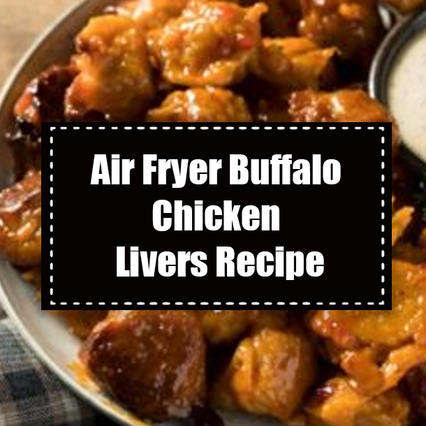 Air Fryer Buffalo Chicken Livers Recipe
