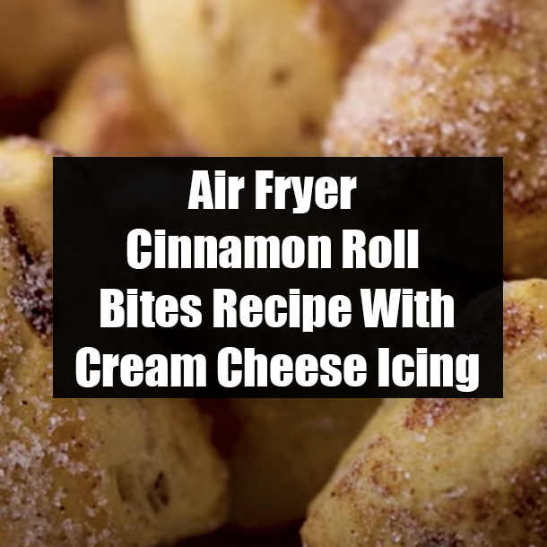 Air Fryer Cinnamon Roll Bites Recipe With Cream Cheese Icing