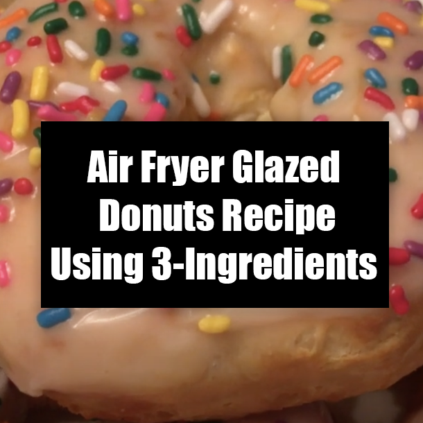 Air Fryer Glazed Donuts Recipe Using 3-Ingredients