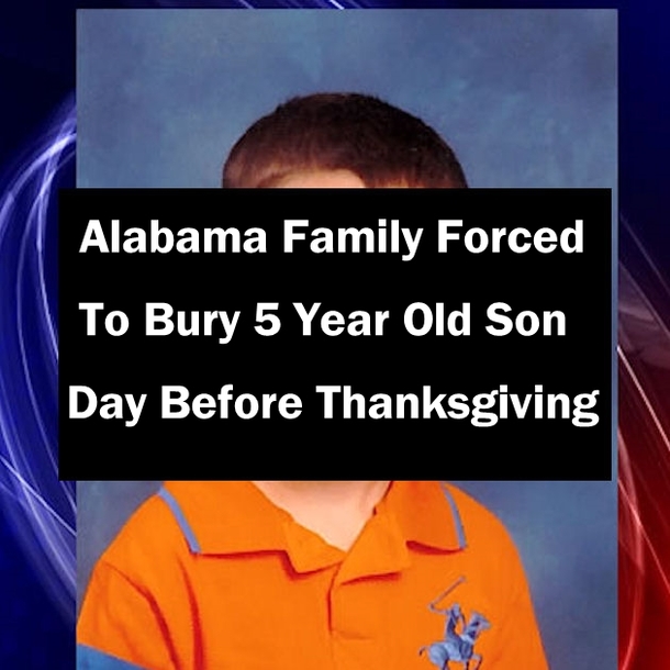 Alabama Family Forced To Bury 5 Year Old Son Day Before Thanksgiving