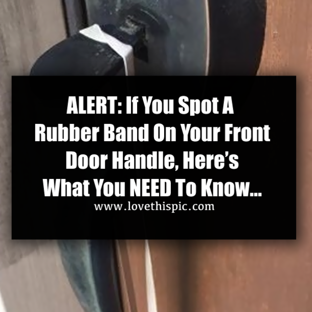 ALERT: If You Spot A Rubber Band On Your Front Door Handle, Here’s What You NEED To Know…