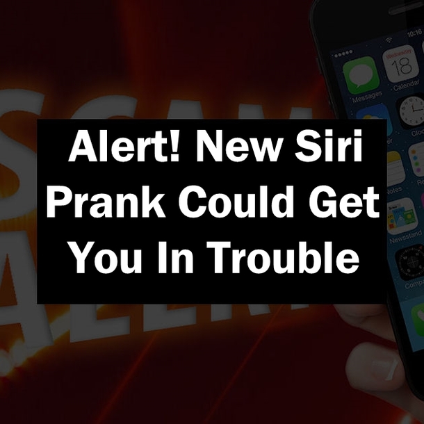 Alert! New Siri Prank Could Get You In Trouble