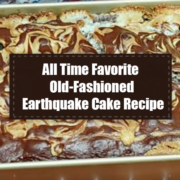 All Time Favorite Old-Fashioned Earthquake Cake Recipe