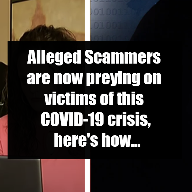 Alleged Scammers are now preying on victims of this  COVID-19 crisis, here's how...