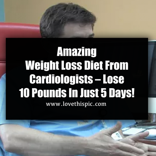 Amazing Weight Loss Diet From Cardiologists – Lose 10 Pounds In Just 5 Days!