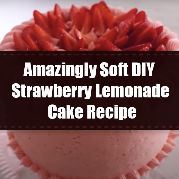 Amazingly Soft DIY Strawberry Lemonade Cake Recipe