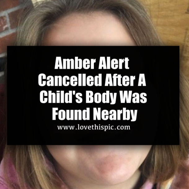 Amber Alert Cancelled After A Child's Body Was Found Nearby
