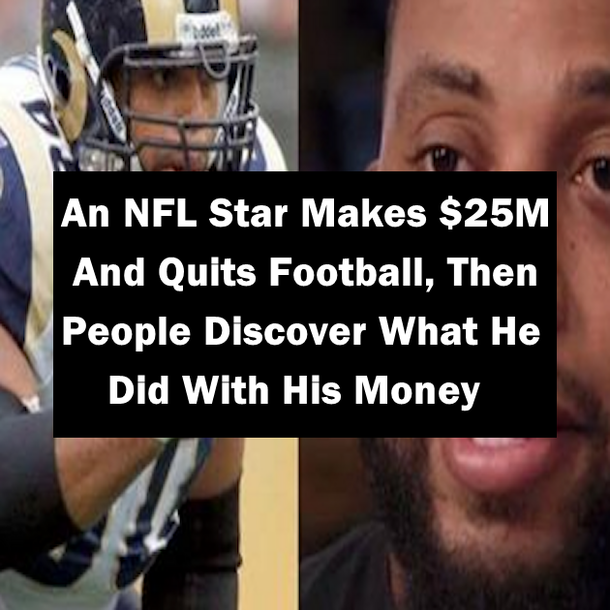 An NFL Star Makes $25M And Quits Football, Then People Discover What He Did With His Money