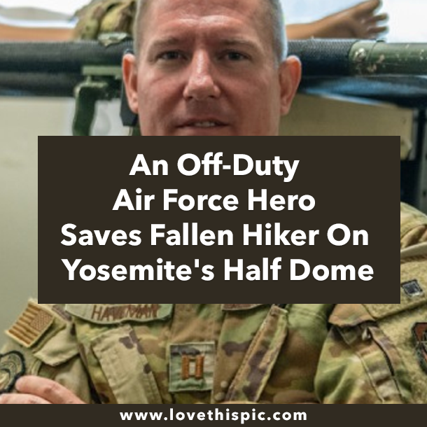 An Off-Duty Air Force Hero Saves Fallen Hiker On Yosemite's Half Dome
