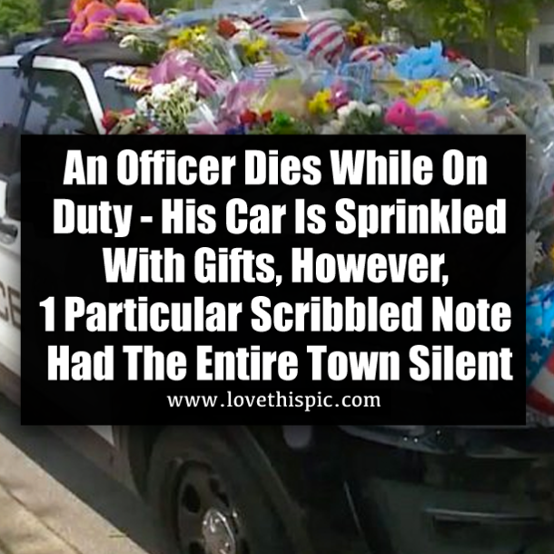 An Officer Dies While On Duty - His Car Is Sprinkled With Gifts, However, 1 Particular Scribbled Note Had The Entire Town Silent