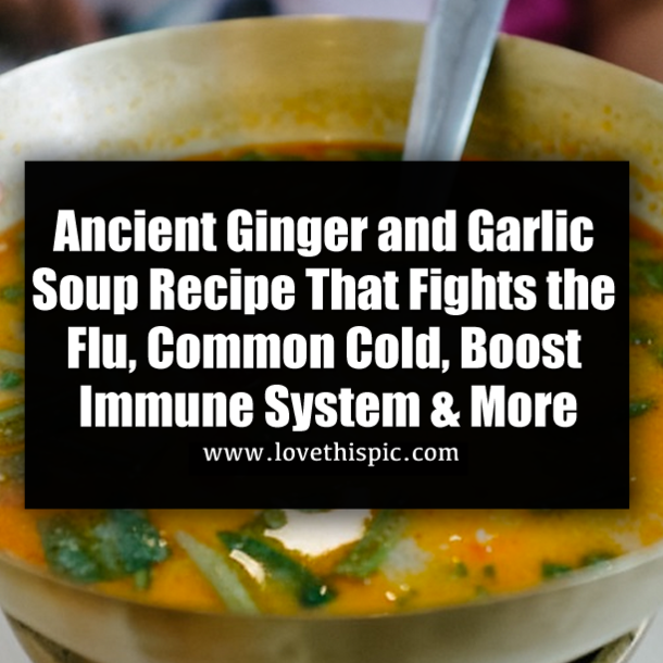 Ancient Ginger and Garlic Soup Recipe That Fights the Flu, Common Cold, Boost Immune System & More