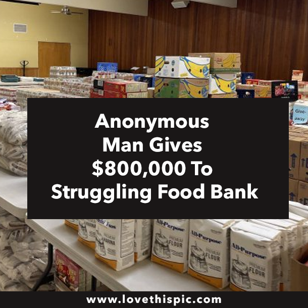 Anonymous Man Gives $800,000 To Struggling Food Bank