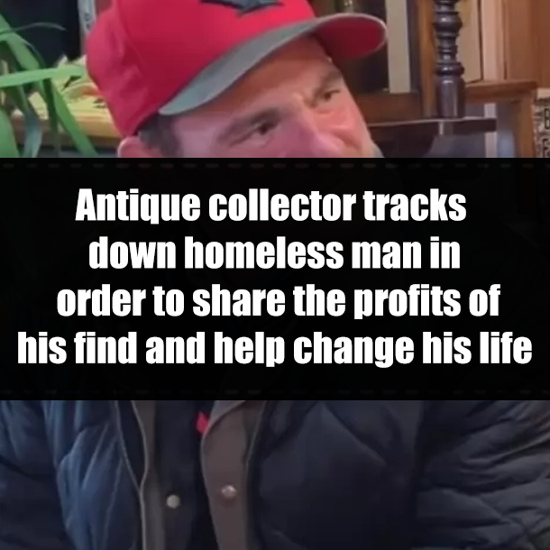 Antique collector tracks down homeless man in order to share the profits of his find and help change his life