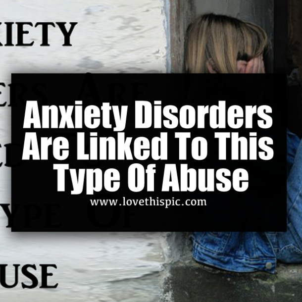 Anxiety Disorders Are Linked To This Type Of Abuse