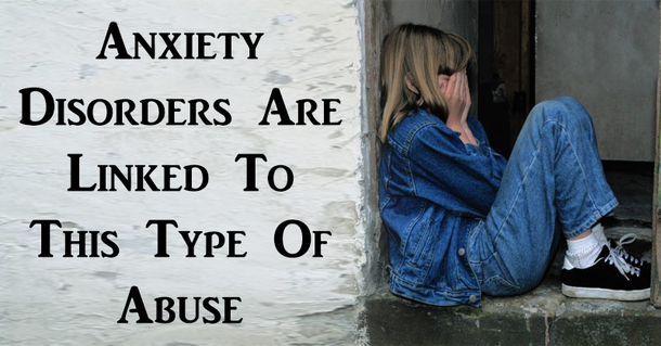 Anxiety Disorders Are Linked To This Type Of Abuse - picture 2