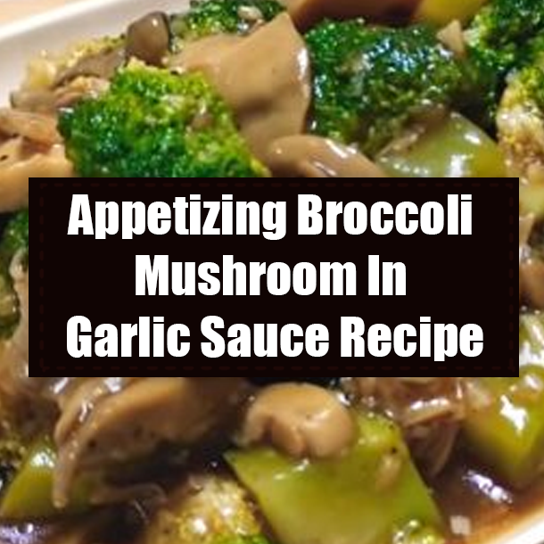 Appetizing Broccoli Mushroom In Garlic Sauce Recipe