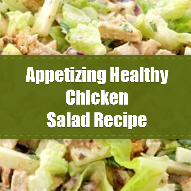 Appetizing Healthy Chicken Salad Recipe