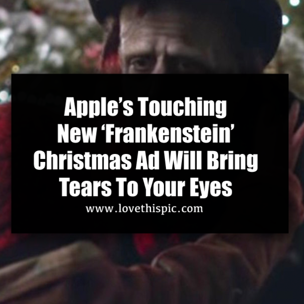 Apple’s Touching New ‘Frankenstein’ Christmas Ad Will Bring Tears To Your Eyes