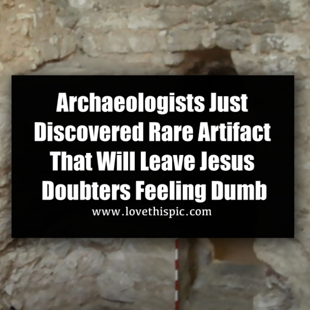 Archaeologists Just Discovered Rare Artifact That Will Leave Jesus Doubters Feeling Dumb