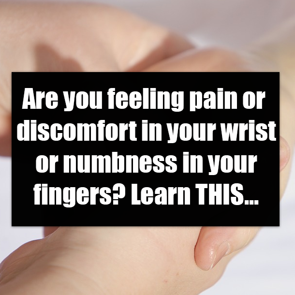 Are you feeling pain or discomfort in your wrist or numbness in your fingers? Learn THIS...