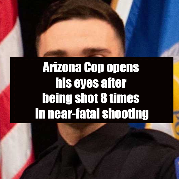 Arizona Cop opens his eyes after being shot 8 times in near-fatal shooting