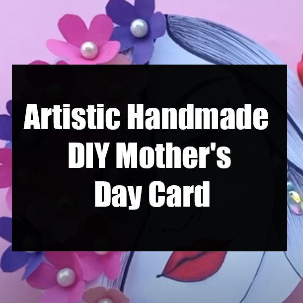 Artistic Handmade DIY Mother's Day Card