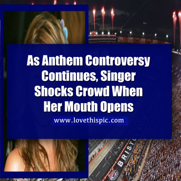 As Anthem Controversy Continues, Singer Shocks Crowd When Her Mouth Opens