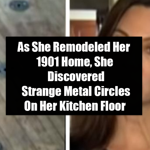 As She Remodeled Her 1901 Home, She Discovered Strange Metal Circles On Her Kitchen Floor