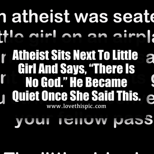 Atheist Sits Next To Little Girl And Says, “There Is No God.” He Became Quiet Once She Said This.