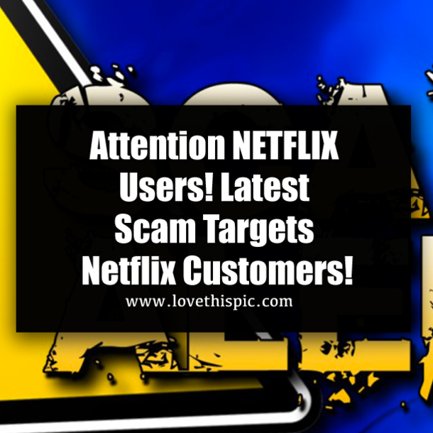 Attention NETFLIX Users! Latest Scam Targets Netflix Customers!