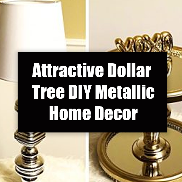 Attractive Dollar Tree DIY Metallic Home Decor