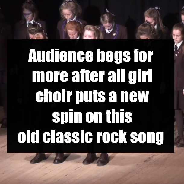 Audience begs for more after all girl choir puts a new spin on this old classic rock song