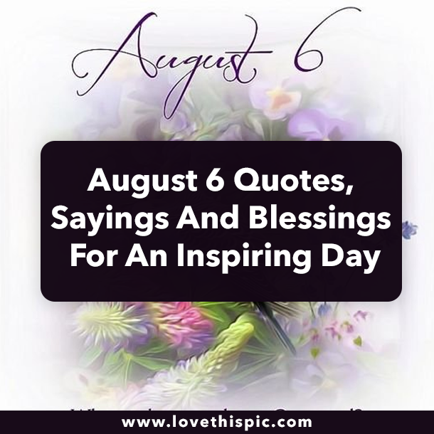August 6 Quotes, Sayings And Blessings For An Inspiring Day