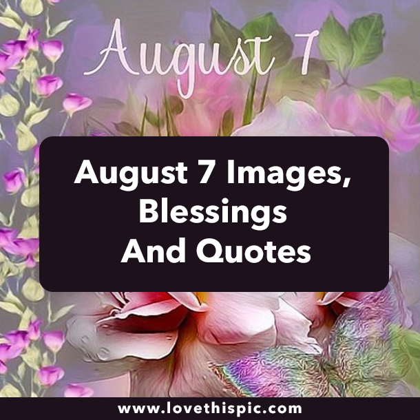 August 7 Images, Blessings And Quotes
