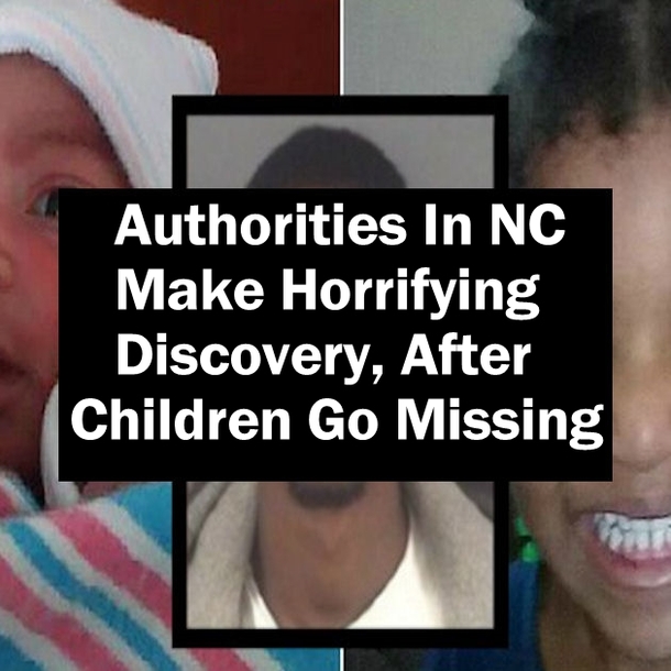 Authorities In NC  Make Horrifying Discovery, After Children Go Missing