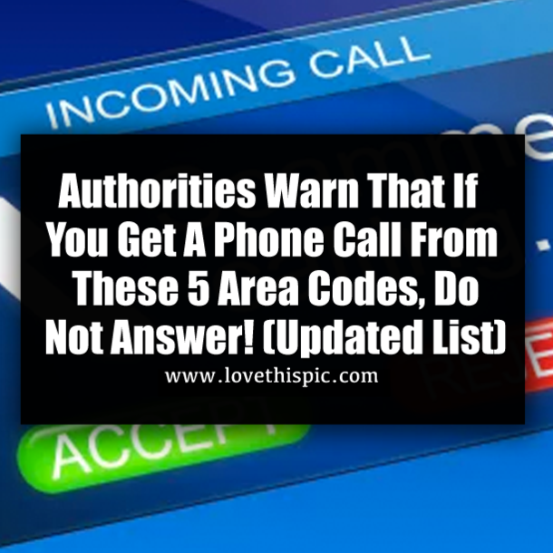 Authorities Warn That If You Get A Phone Call From These 5 Area Codes, Do Not Answer! (Updated List)