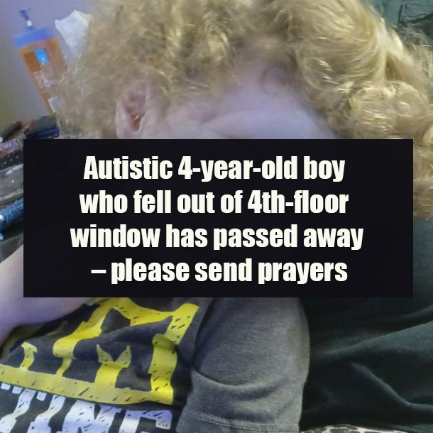 Autistic 4-year-old boy who fell out of 4th-floor window has passed away – please send prayers