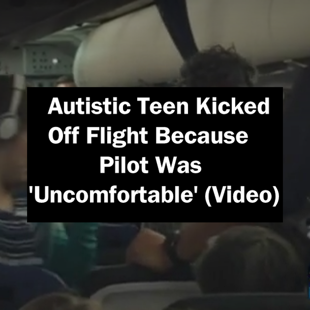 Autistic Teen Kicked Off Flight Because Pilot Was 'Uncomfortable' (Video)