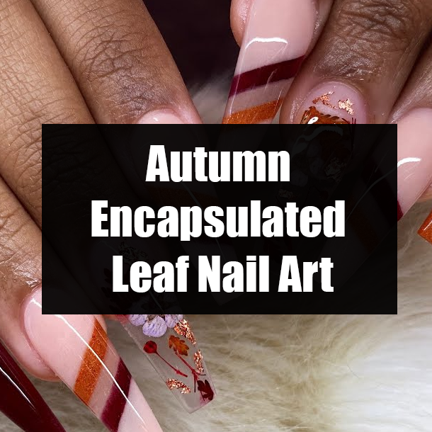Autumn Encapsulated Leaf Nail Art