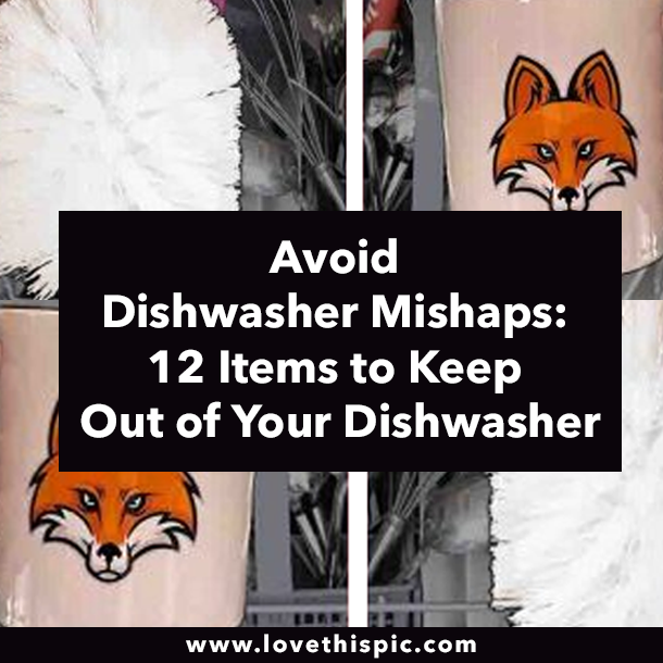 Avoid Dishwasher Mishaps: 12 Items to Keep Out of Your Dishwasher