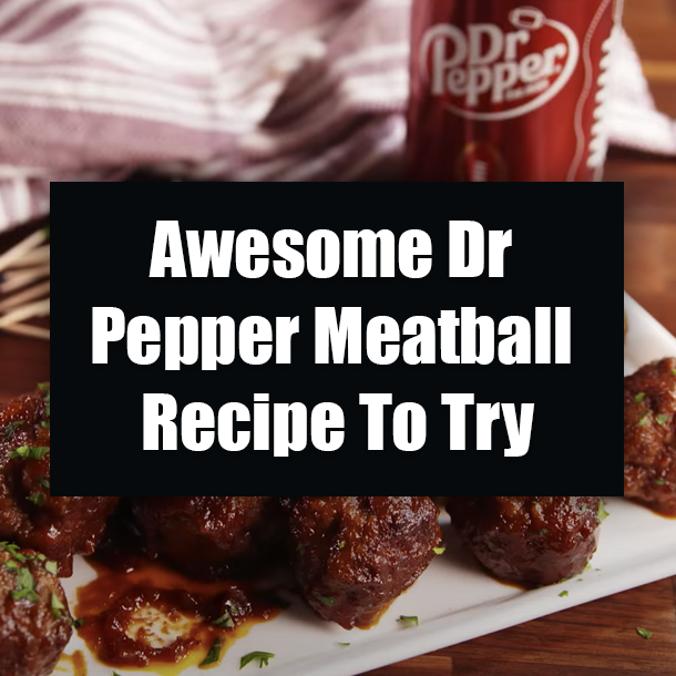 Awesome Dr Pepper Meatball Recipe To Try
