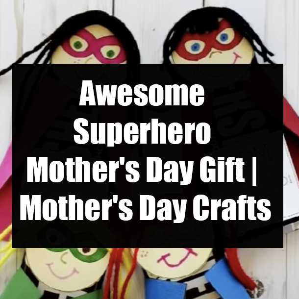 Awesome Superhero Mother's Day Gift | Mother's Day Crafts
