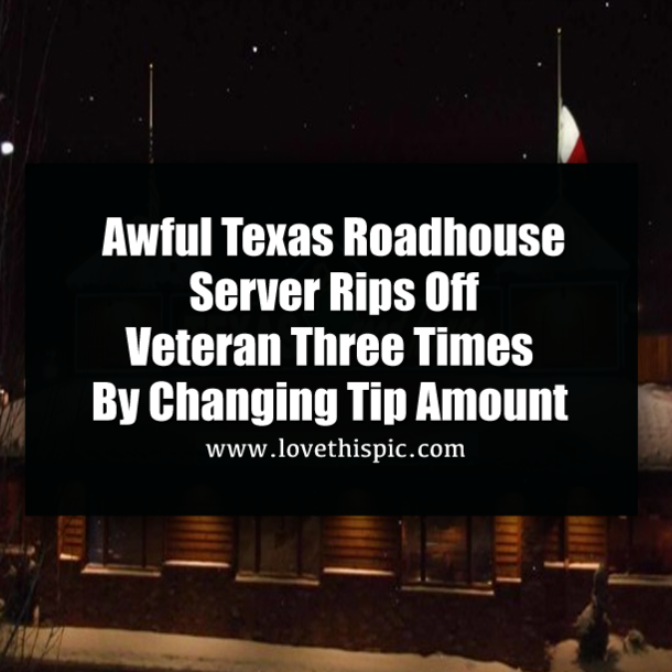 Awful Texas Roadhouse Server Rips Off Veteran Three Times By Changing Tip Amount