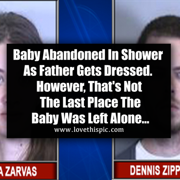 Baby Abandoned In Shower As Father Gets Dressed. However, That's Not The Last Place The Baby Was Left Alone...
