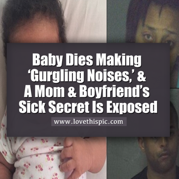 Baby Dies Making ‘Gurgling Noises,’ & A Mom & Boyfriend’s Sick Secret Is Exposed