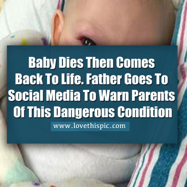 Baby Dies Then Comes Back To Life. Father Goes To Social Media To Warn Parents Of This Dangerous Condition